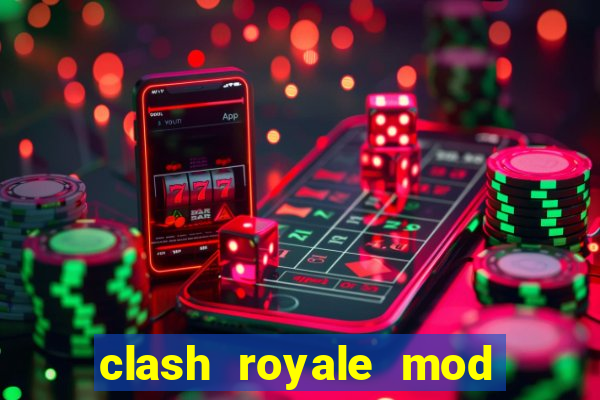 clash royale mod cartas modificadas download